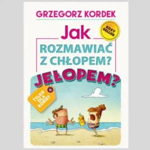 KSIĄŻKA - Jak Rozmawiać z Chłopem. Jełopem?